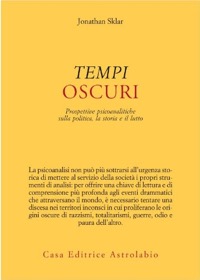 copertina di Tempi Oscuri - Prospettive psicoanalitiche sulla politica, la storia e il lutto