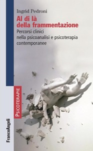 copertina di Al di là della frammentazione - Percorsi clinici nella psicoanalisi e psicoterapia ...