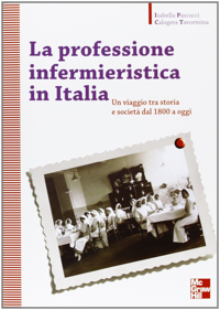 copertina di La professione infermieristica in Italia - Un viaggio tra storia e societa' dal 1800 ...