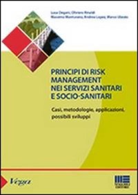 copertina di Principi Di Risk Management nei Servizi Sanitari e Socio Sanitari - Casi, metodologie, ...