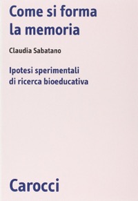 copertina di Come si forma la memoria - Ipotesi sperimentali di ricerca bioeducativa