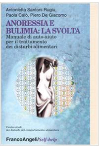 copertina di Anoressia e bulimia : la svolta - Manuale di auto - aiuto per il trattamento dei ...