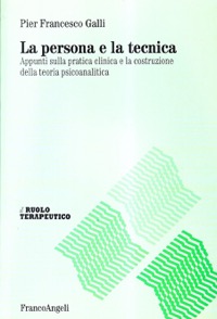 copertina di La persona e la tecnica - Appunti sulla pratica clinica e la costruzione della teoria ...