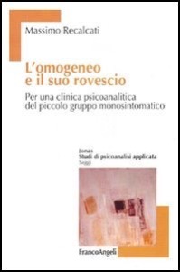 copertina di L' omogeneo e il suo rovescio - Per una clinica psicoanalitica  del piccolo gruppo ...