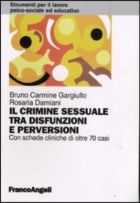 copertina di Il crimine sessuale tra disfunzioni e perversioni - Con schede cliniche di oltre ...
