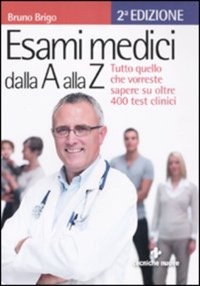 copertina di Esami medici dalla A alla Z - Tutto quello che vorreste sapere su oltre 400 test ...