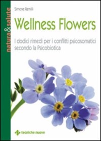 copertina di Wellness Flowers - I rimedi per i conflitti psicosomatici secondo la Psicobiotica