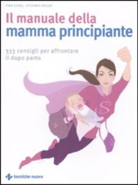 copertina di Il manuale della mamma principiante - 333 consigli per affrontare il dopo parto