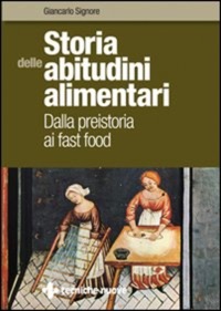 copertina di Storia delle abitudini alimentari - Dalla preistoria ai fast food
