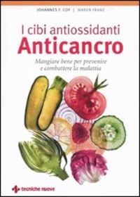 copertina di I cibi antiossidanti anticancro - Mangiare bene per prevenire e combattere la malattia