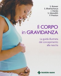 copertina di Il corpo in gravidanza -  La guida illustrata dal concepimento alla nascita