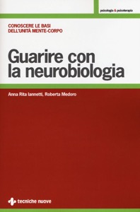 copertina di Guarire con la neurobiologia - Conoscere le basi dell' unita' mente - corpo