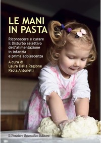 copertina di Le mani in pasta - Riconoscere e curare l' alimentazione selettiva in infanzia e ...