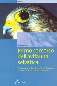 copertina di Primo soccorso dell' avifauna selvatica - Tecniche di pronto intervento per il recupero ...