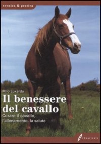 copertina di Il benessere del cavallo - Curare il fisico - l' allevamento - la salute