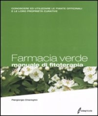 copertina di Farmacia verde - Manuale di Fitoterapia - Conoscere ed utilizzare le piante officinali ...