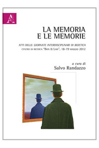 copertina di La memoria e le memorie - Atto delle '' Giornate interdesciplinari della bioetica ...