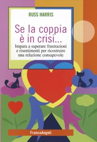 copertina di Se la coppia e' in crisi - Impara a superare frustrazioni e risentimenti per ricostruire ...