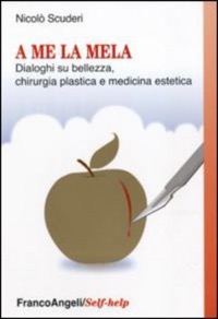 copertina di A me la mela - Dialoghi sulla bellezza, la chirurgia plastica e medicina estetica