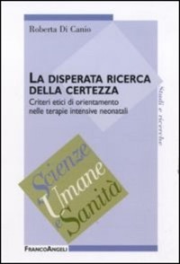 copertina di La disperata ricerca della certezza - Criteri etici di orientamento nelle terapie ...