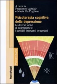 copertina di Psicoterapia cognitiva della depressione - Le diverse forme di depressione e i possibili ...