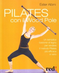 copertina di Pilates con il Wood Pole - Un semplice bastone di legno per rendere il metodo Pilates ...