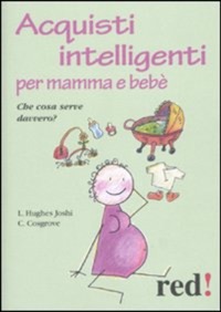 copertina di Acquisti intelligenti per mamma e bebe' - Che cosa serve davvero?