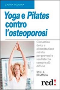 copertina di Yoga e Pilates Contro l' Osteoporosi - Ginnastica dolce e alimentazione mirata per ...