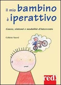 copertina di Il mio bambino e' iperattivo - Cause, sintomi e modalità d'intervento