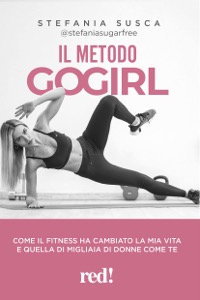 copertina di Il metodo Go Girl - Come il fitness ha cambiato la mia vita e quella di migliaia ...