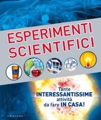copertina di Esperimenti Scientifici - Tante Interessantissime attività da fare in casa!