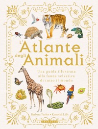 copertina di L' atlante degli animali . Una guida illustrata alla fauna selvatica di tutto il ...