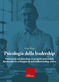copertina di Psicologia della leadership - Conoscere ed esercitare il proprio potenziale favorendo ...