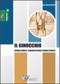 copertina di Il Ginocchio : Biomeccanica - Traumatologia - Riabilitazione