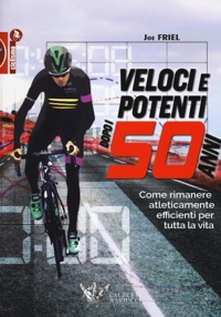 copertina di Veloci e potenti dopo i 50 anni - Come rimanere atleticamente efficienti per tutta ...
