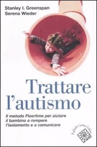 copertina di Trattare l' autismo - Il metodo Floortime per aiutare il bambino a rompere l' isolamento ...