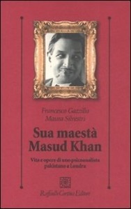 copertina di Sua Maesta' Masud Khan - Vita e Opere di uno Psicoanalista Pakistano a Londra