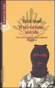 copertina di Il terrorismo suicida - Una chiave per comprenderne le ragionidi Asad Talal