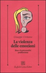 copertina di La violenza delle emozioni - Bion e la psicoanalisi postbioniana