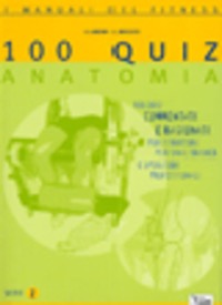 copertina di 100 quiz anatomia - commentati e ragionati per istruttori, personal trainer e operatori ...