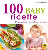 copertina di 100 baby ricette - L' alimentazione naturale da 1 a 3 anni