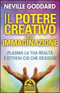 copertina di Il potere creativo dell' immaginazione - Plasma la tua realta' e ottieni cio' che ...