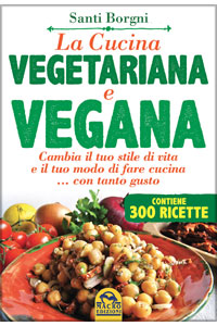 copertina di La Cucina Vegetariana e Vegana - Cambia il tuo stile di vita e il tuo modo di fare ...