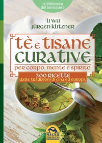 copertina di Te' e Tisane Curative per corpo, mente e spirito - 300 ricette dalle tradizioni di ...