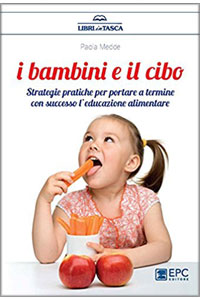 copertina di I bambini e il cibo - Strategie pratiche per portare a termine con successo l' educazione ...