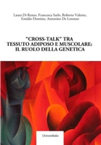 copertina di ''Cross - talk '' tra tessuto adiposo e muscolare - Il ruolo della genetica