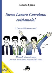 copertina di Stress lavoro correlato - Evitiamolo ! Manuale di autoterapia per non ammalarsi a ...