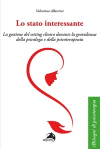 copertina di Lo stato interessante - La gestione del setting clinico durante la gravidanza della ...