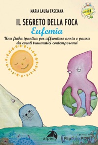 copertina di Il segreto della foca Eufemia - Una fiaba ipnotica per affrontare ansia e paura da ...