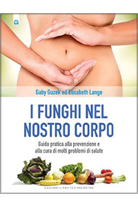 copertina di I funghi nel nostro corpo - Guida pratica alla prevenzione e alla cura di molti problemi ...